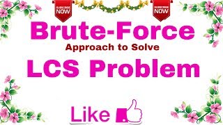 Ep-02 | Brute force method to find Longest Common Subsequence | LCS -Set -2