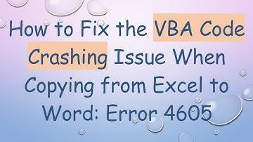 How to Fix the VBA Code Crashing Issue When Copying from Excel to Word: Error 4605