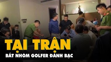 Chủ tịch Hội Golf TP HCM có tên trong nhóm golfer bị bắt quả tang đánh bạc