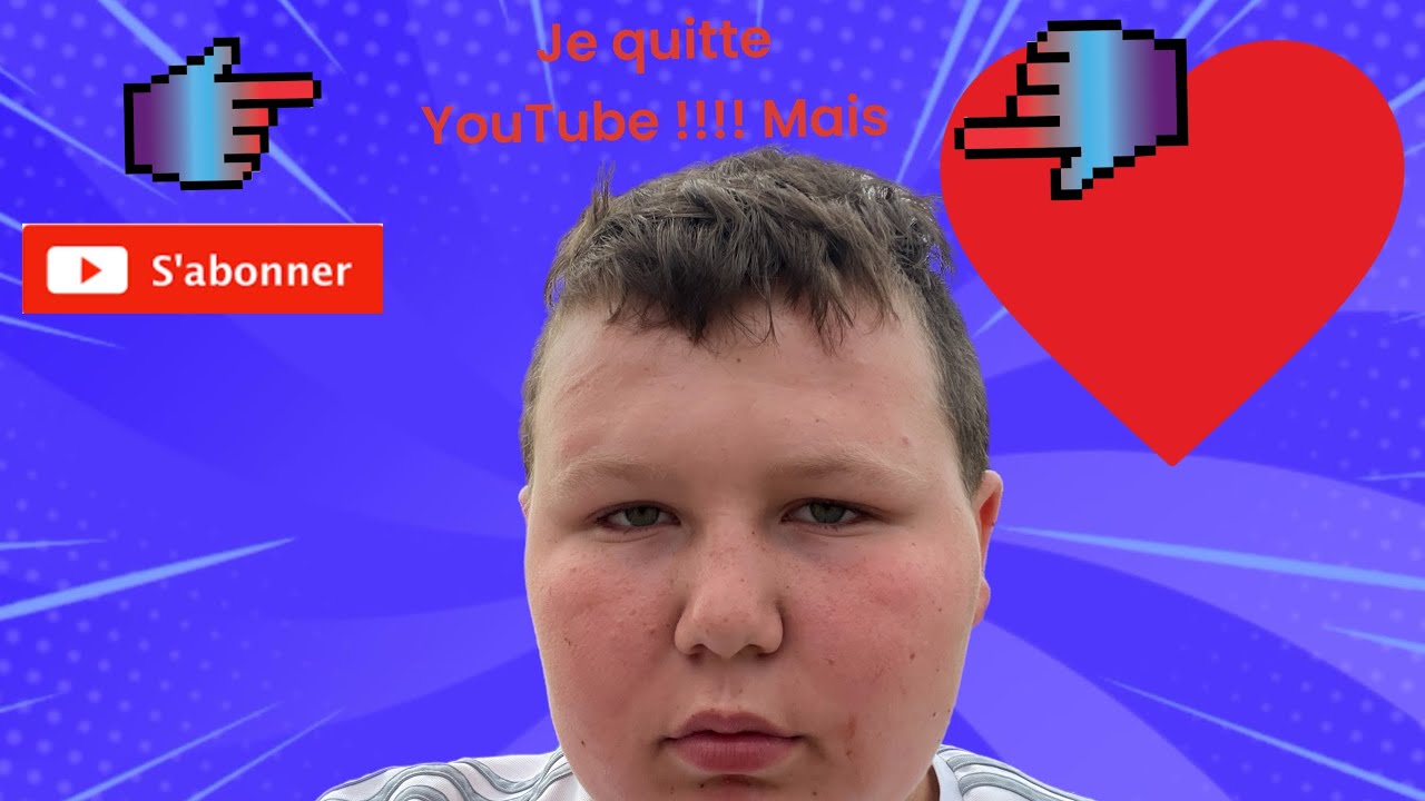 Je quitte YouTube!!!! Mais - YouTube