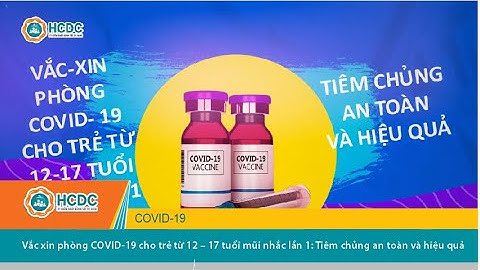 HCDC | Vắc xin phòng COVID 19 cho trẻ từ 12 – 17 tuổi mũi nhắc lần 1 Tiêm chủng an toàn và hiệu quả