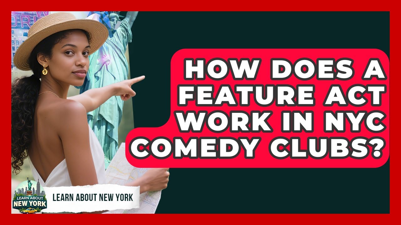 How Does A Feature Act Work In NYC Comedy Clubs? - Learn About New York