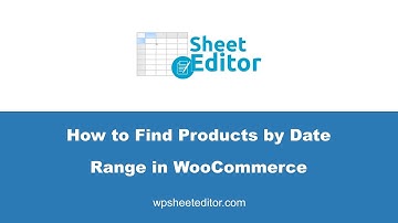 How to Find Products by Date Range in WooCommerce