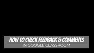 How to check comments & feedback from teachers in Google Classroom
