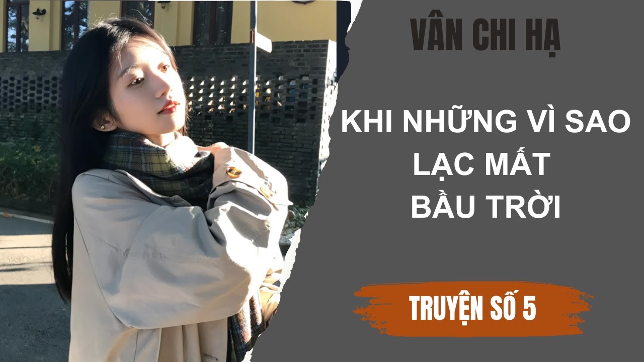 [Audio][Full] Vân Chi Hạ số 5 | Khi những vì sao lạc mất bầu trời.