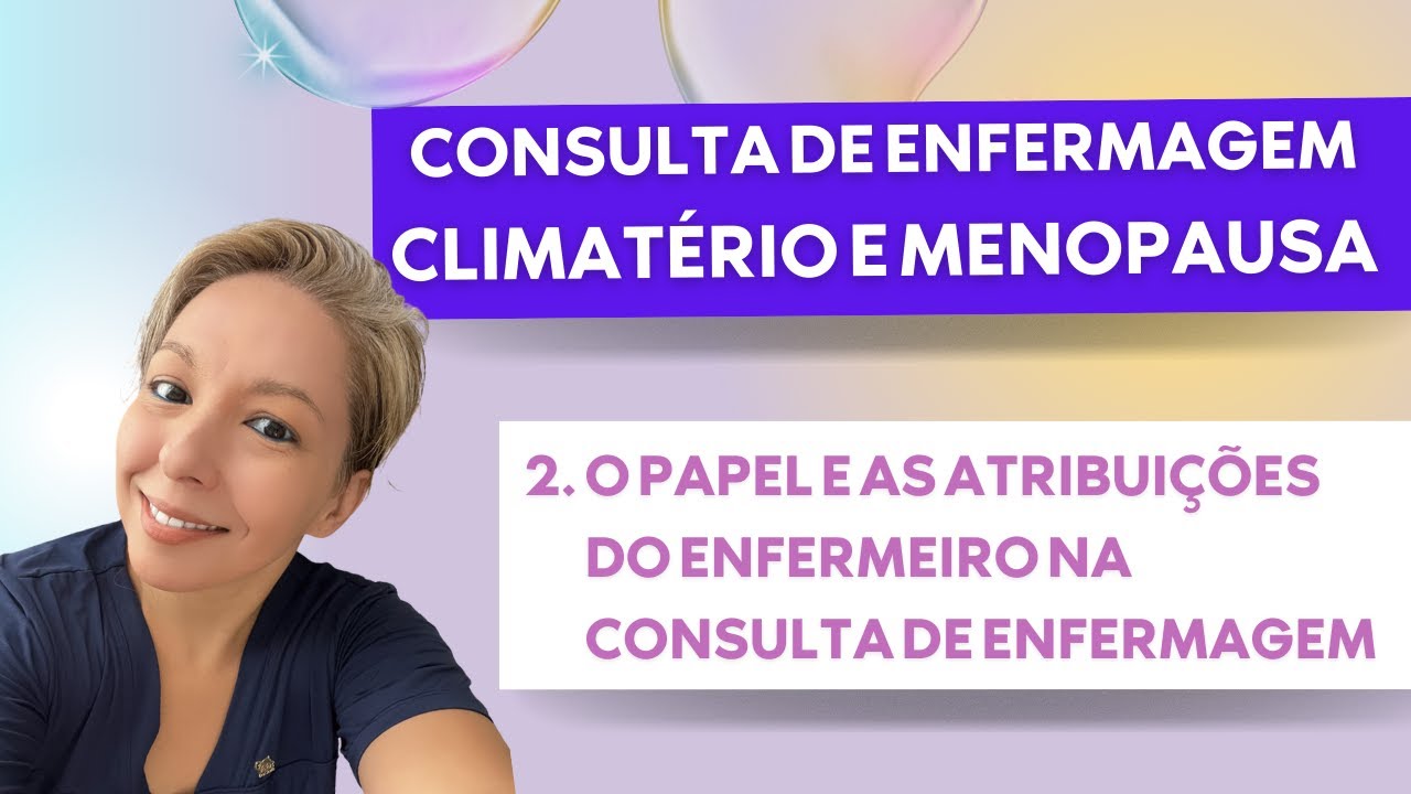 Climatério e Menopausa: O papel e as atribuições do enfermeiro na consulta de enfermagem