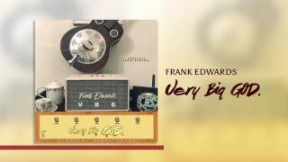 Frank Edwards - Very Big God (Audio Video) chords