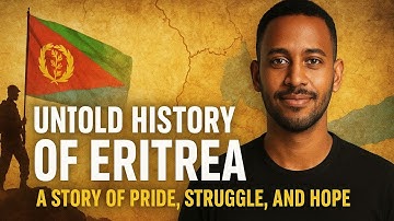 Untold History of Eritrea | A Story of Pride, Struggle, and Hope