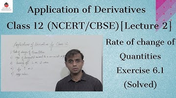 Applications of Derivatives - Class 12 - [Lecture 2] - Rate of Change of Quantities [ NCERT/CBSE ]