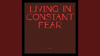 (Living In) Constant Fear