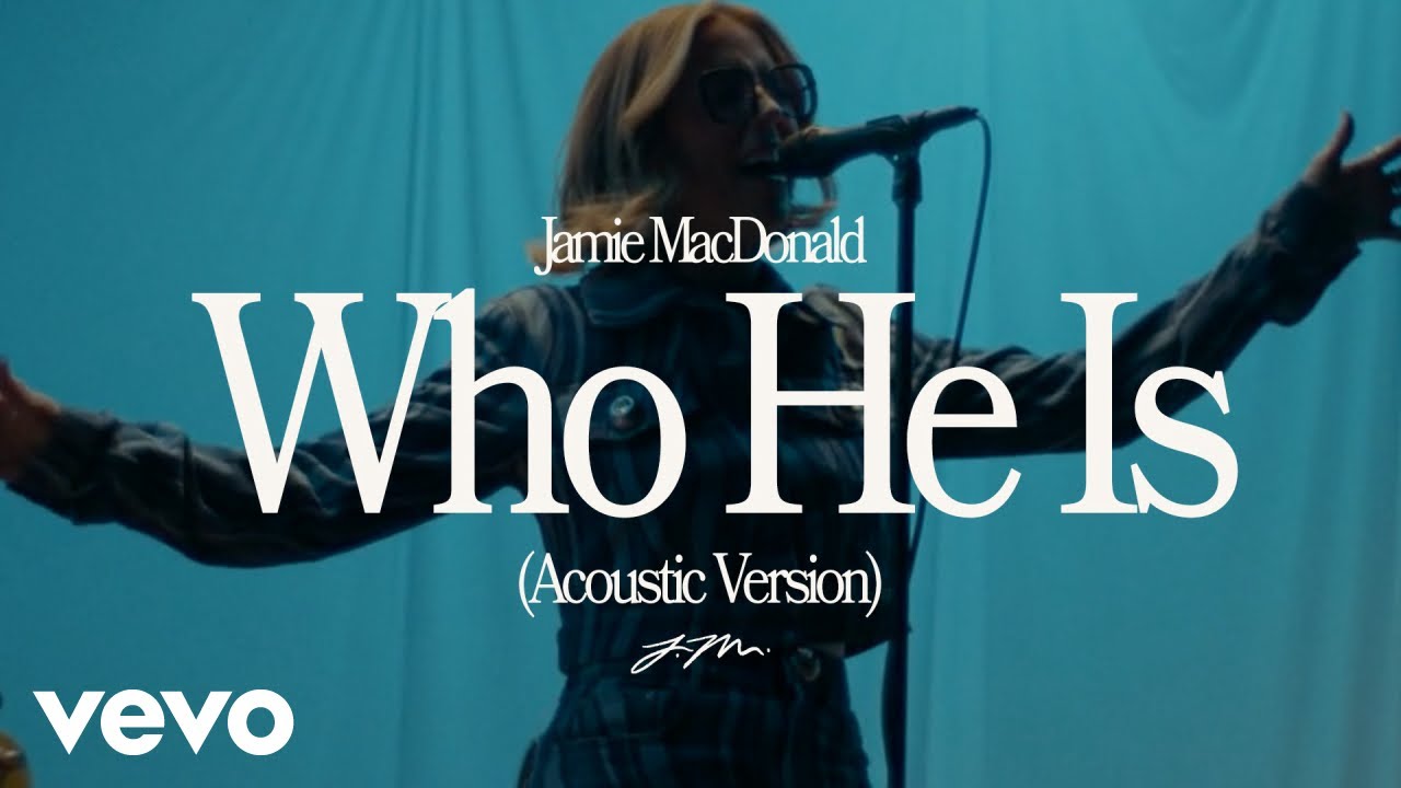 Jamie MacDonald - Who He Is (Official Acoustic Video)