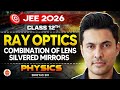 Class 12 | JEE 2026 | Physics | Ray Optics: Combination of Lens & Silvered Mirrors | Shreyas Sir