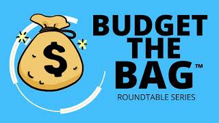 BUDGET  THE BAG™ Roundtable Series