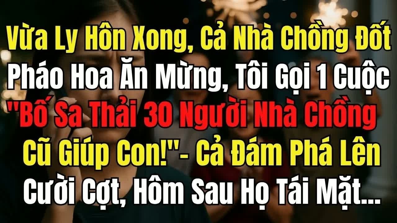 Cả nhà chồng mở tiệc ăn mừng khi tôi rời đi, chỉ một cuộc điện thoại của tôi khiến 30 người đứng l