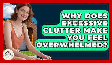 Why Does Excessive Clutter Make You Feel Overwhelmed? - Minimalist Home Life