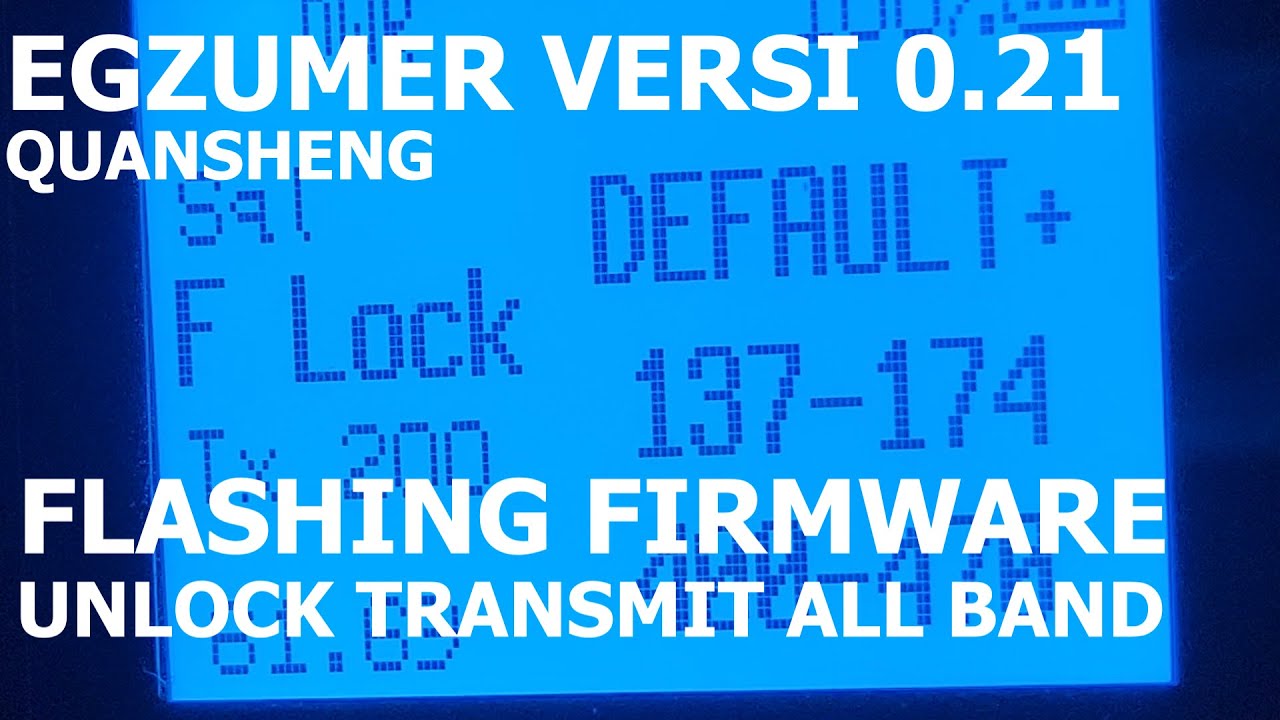 Flashing dan Unlock TX All Band..Custom Firmware EGZUMER Versi 0.21 untuk HT QUANSHENG dkk..