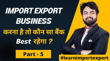 Which is the Best Bank for Import Export Business? Bank Selection | Import Export Business | Part -5