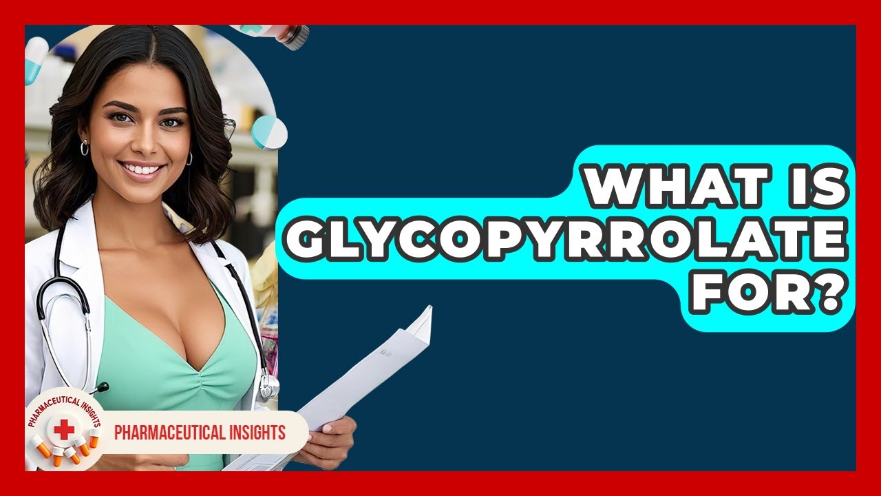 What Is Glycopyrrolate For? - Pharmaceutical Insights