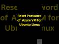 How to reset or change password of Azure Virtual Machine for Ubuntu 24 04 LTS