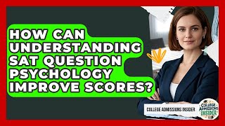 How Can Understanding SAT Question Psychology Improve Scores? - College Admissions Insider