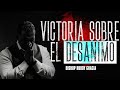 Victoria Sobre el Desánimo | Bishop Ruddy Gracia