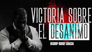 Victoria Sobre el Desánimo | Bishop Ruddy Gracia