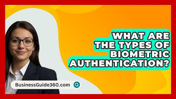 What Are The Types Of Biometric Authentication? - BusinessGuide360.com