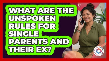 What Are The Unspoken Rules For Single Parents And Their Ex? - Single Parent Support Hub