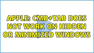 Apple: Cmd+Tab does not work on hidden or minimized windows (9 Solutions!!)