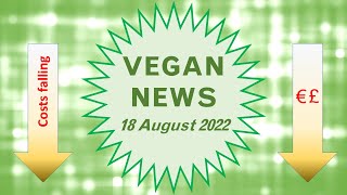 Vegan News, Thursday 18 August 2022 - vegan options becoming more affordable across Europe and UK