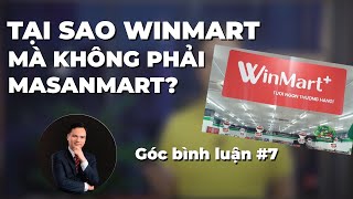 TẠI SAO MASAN ĐỔI TÊN VINMART THÀNH WINMART, MÀ KHÔNG PHẢI LÀ MASANMART? | GÓC BÌNH LUẬN #7