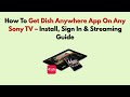 How To Get Dish Anywhere App On Any Sony TV – Install, Sign In & Streaming Guide