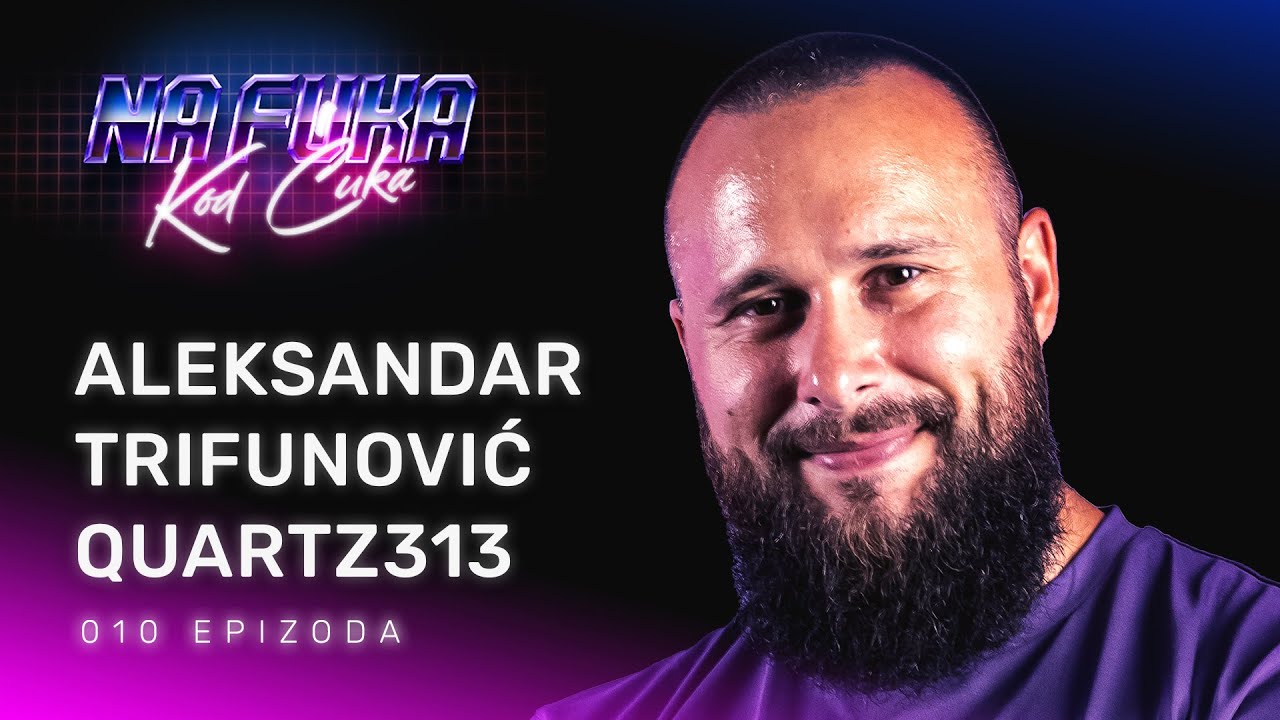 Aleksandar Trifunović Quartz313 - EP10  - Na Fuka Kod Ćuka