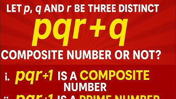 Let p, q and r be three distinct prime numbers. Check whether p. q. r + q is a composite......
