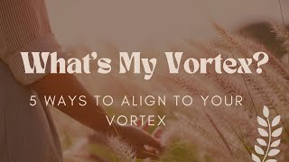 What's My Vortex? 5 Ways to Align with Your Vortex Net Worth
