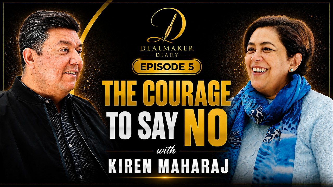 Dealmaker Diary Episode 5 — The Courage to Say No, with Kiren Maharaj