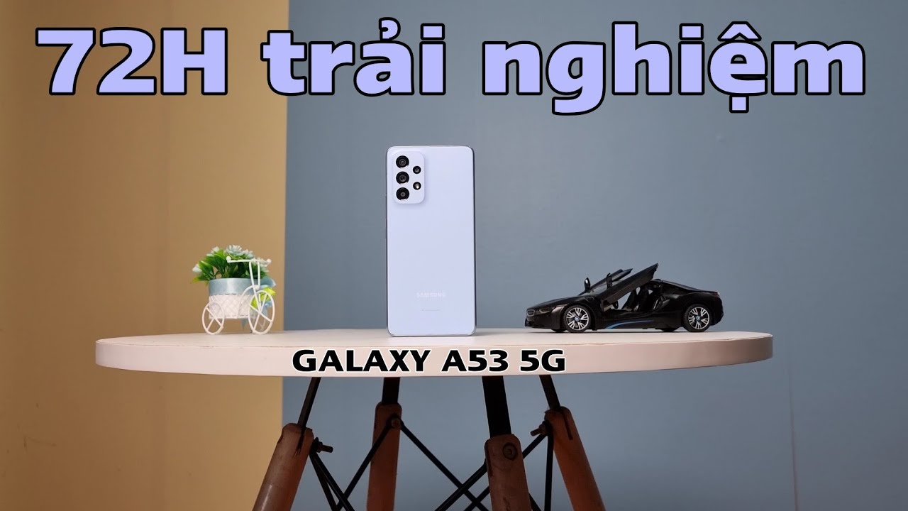 Đánh giá Galaxy A53 5G sau 72h trải nghiệm