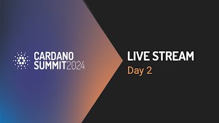 Cardano Summit 2024 - Day 2