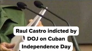 Cuban Independence Day met with DOJ indictment of Raul Castro