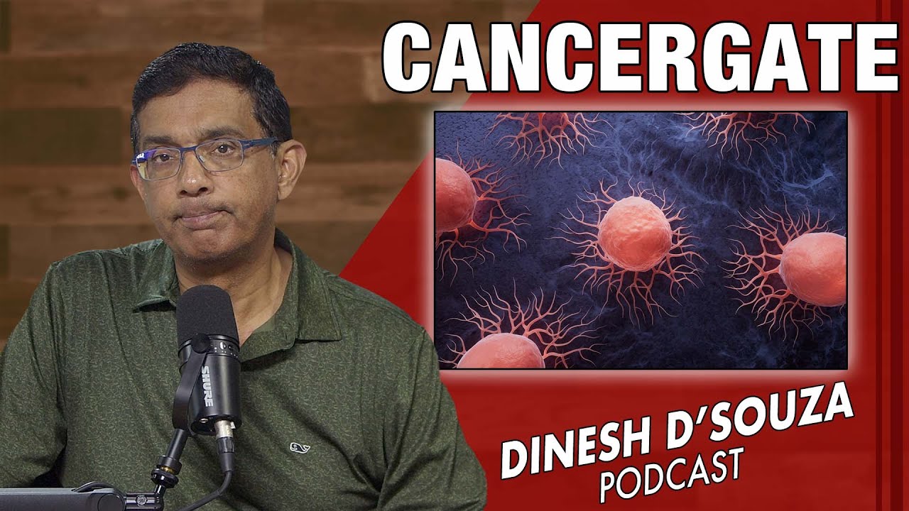 CANCERGATE Dinesh D’Souza Podcast Ep1088