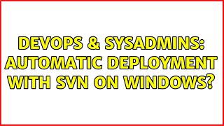 Celebrity DevOps & SysAdmins: Automatic deployment with SVN on Windows? (4 Solutions!!) Wealth
