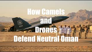 How Camels and Drones Defend Neutral Oman: The 2026 Crisis Deep Dive