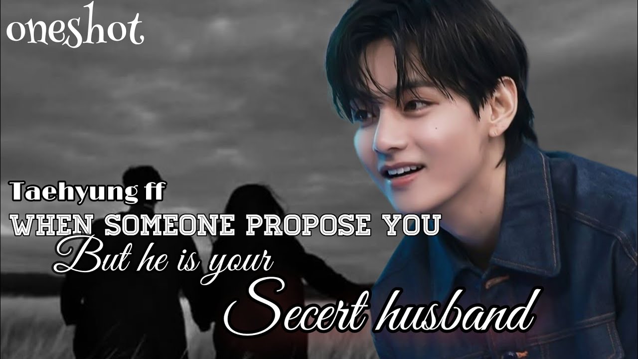 When someone propose you but he's your....#taehyung #taehyungff #taeff #fanfiction #oneshot