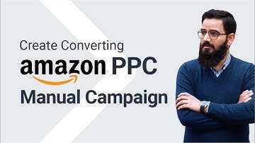 Create A Converting Amazon PPC Manual Campaign | Amazon Foundation