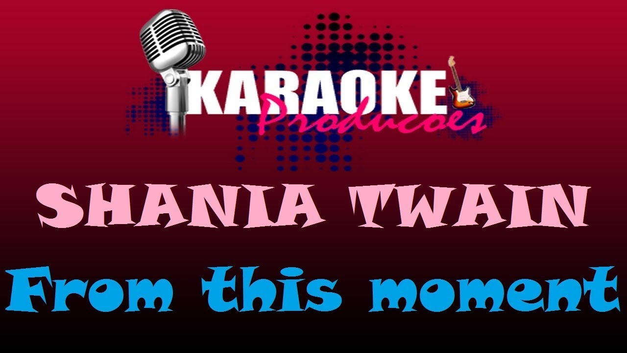 SHANIA TWAIN FROM THIS MOMENT ( KARAOKE ) YouTube