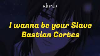 I WANNA BE YOUR SLAVER _ BASTIAN CORTES - VAMPIRE KNIGHT AVM