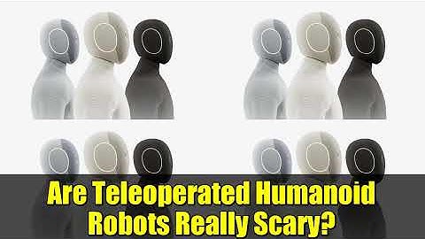 Are Teleoperated Humanoid Robots Really Scary? | Home Robots Explained