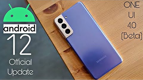 Samsung Galaxy S21 Android 12 ONE UI 4.0 Update (Beta)