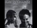 Goran Bregovic   P.S.  (full album)