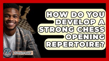 How Do You Develop A Strong Chess Opening Repertoire? - The Board Game Xpert